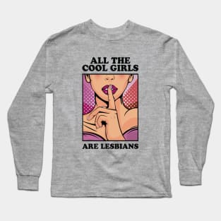 All The Cool Girls Are Lesbians Long Sleeve T-Shirt